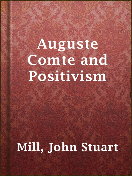 Title details for Auguste Comte and Positivism by John Stuart Mill - Wait list
